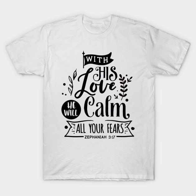 With His Love He will calm all  your fears zephaniah 3:17 T-Shirt by creativitythings 